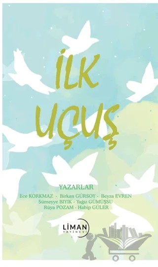 İlk Uçuş – Habip Güler, Yağız Gümüşsu, Sümeyye Bıyık, Birkan Gürsoy, Ece Korkmaz – Liman Yayınevi kitap kapağı
