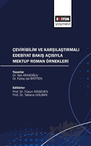 Çeviribilim ve Karşılaştırmalı Edebiyat Bakış Açısıyla Mektup Roman Örnekleri – Aslı Araboğlu, Fatoş Işıl Britten – Eğitim Yayınevi - Bilimsel Eserler kitap kapağı