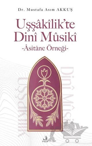 Uşşakilik’te Dini Musiki - Asitane Örneği – Mustafa Asım Akkuş – Fecr Yayınları kitap kapağı