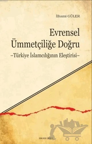 Evrensel Ümmetçiliğe Doğru – İlhami Güler – Ankara Okulu Yayınları kitap kapağı
