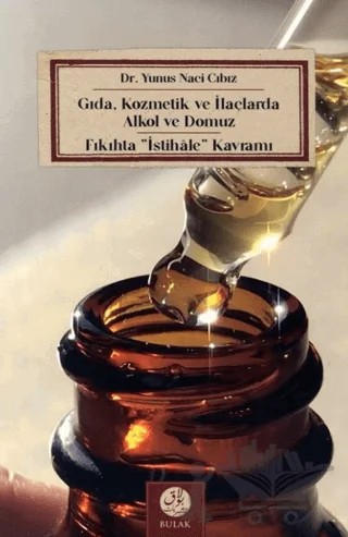 Gıda, Kozmetik ve İlaçlarda Alkol ve Domuz - Fıkıhta İstihale Kavramı – Yunus Naci Cıbız – Bulak Neşriyat kitap kapağı