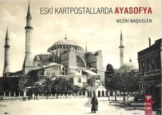 Eski Kartpostallarda Ayasofya – Nezih Başgelen – Arkeoloji ve Sanat Yayınları kitap kapağı
