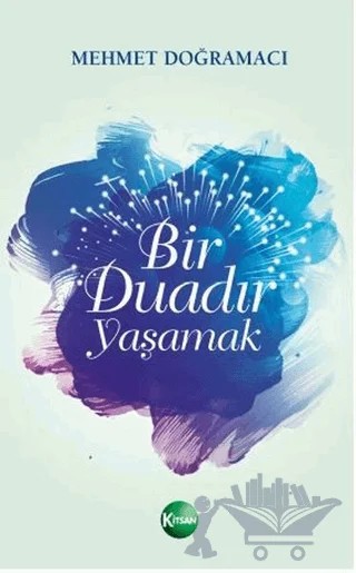 Bir Duadır Yaşamak – Mehmet Doğramacı – Kitsan Yayınları kitap kapağı
