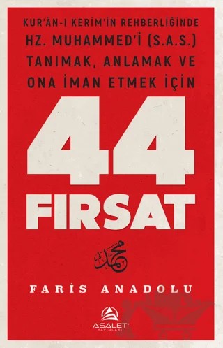 Kur'an'-ı Kerim'in Rehberliğinde Hz. Muhammed’i (s.a.s.) Tanımak, Anlamak ve Ona İman Etmek İçin 44 Fırsat – Faris Anadolu – Asalet Yayınları kitap kapağı
