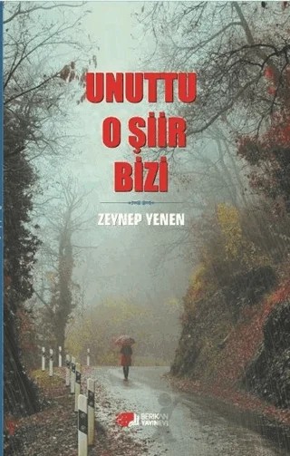 Unuttu O Şiir Bizi – Zeynep Yenen – Berikan Yayınevi kitap kapağı