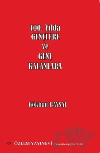 100. Yılda Gençlere ve Genç Kalanlara – Gökhan Baysal – Özlem Yayınevi kitap kapağı
