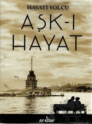 Aşk-ı Hayat – Hayati Yolcu – Ay Kitap kitap kapağı