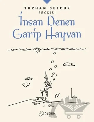 İnsan Denen Garip Hayvan - Turhan Selçuk Seçkisi – Turhan Selçuk – Desen Yayınları kitap kapağı