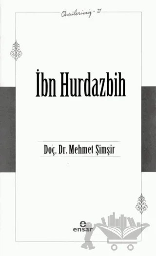 İbn Hurdazbih - Öncülerimiz 21 – Mehmet Şimşir – Ensar Neşriyat kitap kapağı