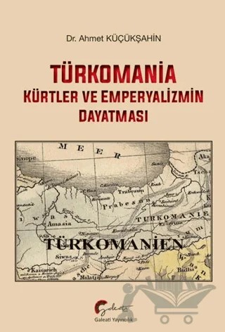 Türkomania - Kürtler ve Emperyalizmin Dayatması – Ahmet Küçükşahin – Galeati Yayıncılık kitap kapağı