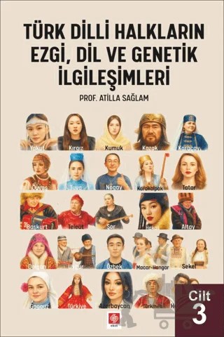 Türk Dilli Halkların Ezgi, Dil ve Genetik İlgileşimleri Cilt 3 – Atilla Sağlam – Ekin Basım Yayın kitap kapağı