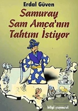 Samuray Sam Amca’nın Tahtını İstiyor Yaşanmış Hikayelerle Japonya Gerçeği: 3 – Erdal Güven – Bilgi Yayınevi kitap kapağı