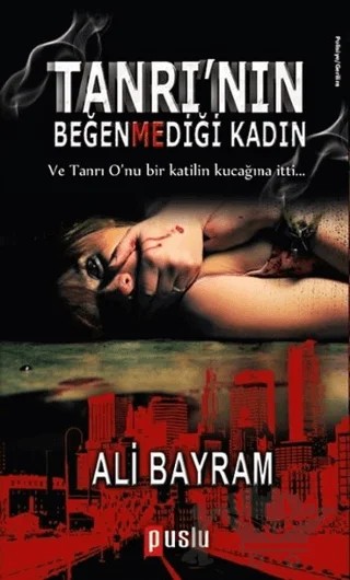 Tanrı’nın Beğenmediği Kadın – Ali Bayram – Puslu Yayıncılık kitap kapağı
