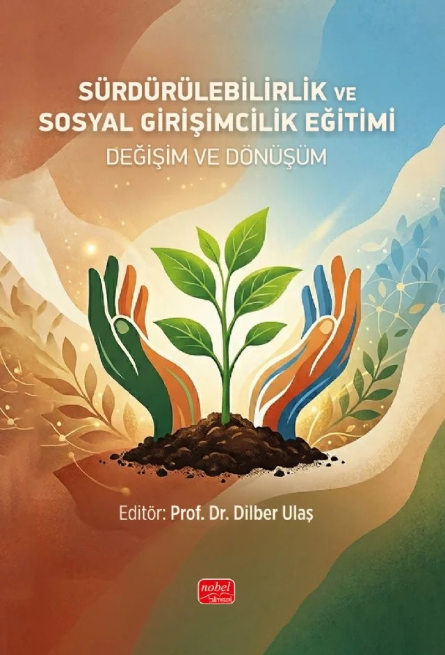 SÜRDÜRÜLEBİLİRLİK VE SOSYAL GİRİŞİMCİLİK EĞİTİMİ - Değişim ve Dönüşüm – Aziz İsmet Ulaş, Buse Naz Tutam, Canan Aslan, Dilber Ulaş, Erol Tekin, Esma Karaboğa, Hacı Korkmaz, Hatice Sena Kurt, İrem Kocabıyık, Kenya Değer, Murat Yılmaz, Nesibe Doğru, Oya Eru, Sedat Sever, Seher Gündoğdu, Seray Kağıtçı Candan, Sevilay Bulut, Tuğba Yurt, Yıldız Çınar – Nobel Bilimsel Eserler kitap kapağı