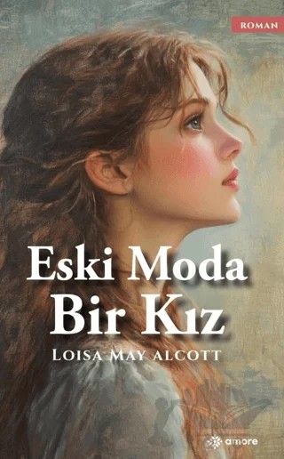 Eski Moda Bir Kız – Louisa May Alcott – Amore Yayınevi kitap kapağı