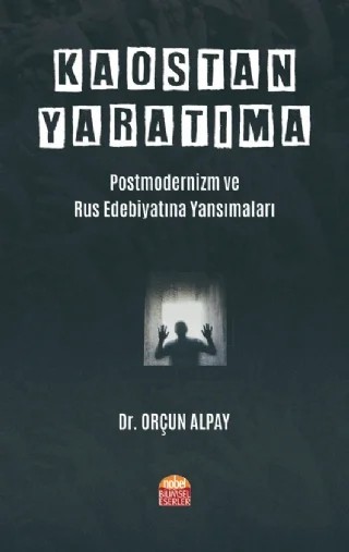 KAOSTAN YARATIMA: Postmodernizm ve Rus Edebiyatına Yansımaları – Orçun Alpay – Nobel Bilimsel Eserler kitap kapağı