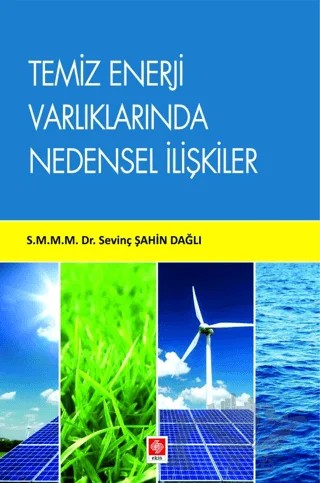 Temiz Enerji Varlıklarında Nedensel İlişkiler – Sevinç Şahin Dağlı – Ekin Basım Yayın kitap kapağı