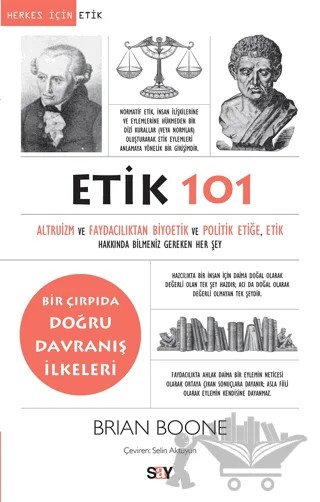 Etik 101 - Altruizm ve Faydacılıktan Biyoetik ve Politik Etiğe – Brian Boone – Say Yayınları kitap kapağı
