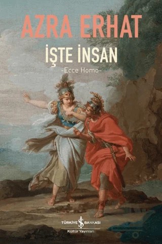 İşte İnsan - Ecce Homo – Azra Erhat – İş Bankası Kültür Yayınları kitap kapağı