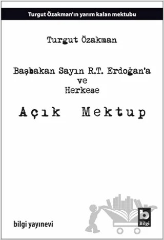 Başbakan Sayın R.T. Erdoğan’a ve Herkese Açık Mektup – Turgut Özakman – Bilgi Yayınevi kitap kapağı