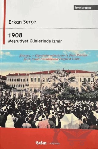 1908 Meşrutiyet Günlerinde İzmir – Erkan Serçe – Yakın Kitabevi kitap kapağı