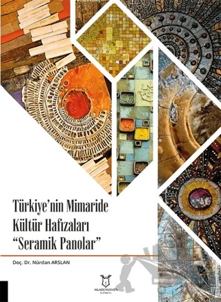Türkiye'nin Mimaride Kültür Hafızaları Seramik Panolar – Nürdan Arslan – Akademisyen Kitabevi kitap kapağı