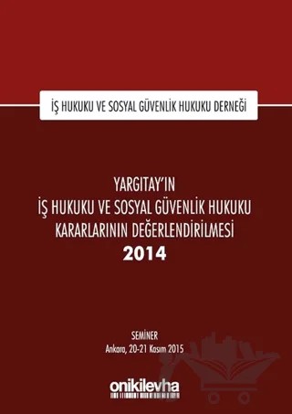 Yargıtay'ın İş Hukuku ve Sosyal Güvenlik Hukuku Kararlarının Değerlendirilmesi Semineri 2014 – Kolektif – On İki Levha Yayınları kitap kapağı