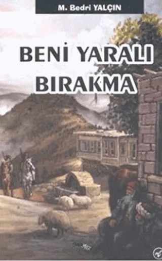 Beni Yaralı Bırakma – M. Bedri Yalçın – Sınırsız Kitap kitap kapağı