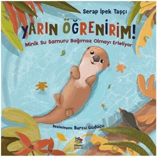 Yarın Öğrenirim! - Minik Su Samuru Bağımsız Olmayı Erteliyor – Serap İpek Taşçı – İthaki Çocuk Yayınları kitap kapağı