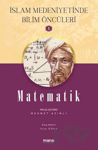 Matematik - İslam Medeniyetinde Bilim Öncüleri 5 – Ayşe Kökçü, Mehmet Azimli – Mana Yayınları kitap kapağı