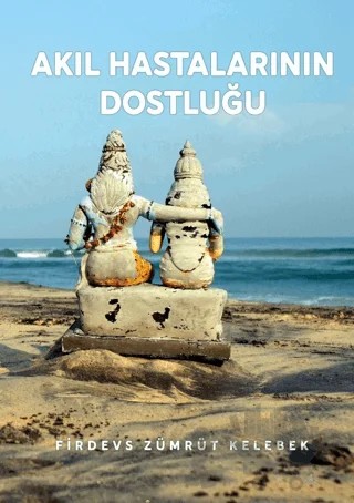 Akıl Hastalarının Dostluğu – Firdevs Zümrüt Kelebek – Odessa Yayınevi kitap kapağı
