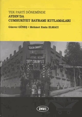 Tek Parti Döneminde Aydın’da Cumhuriyet Bayramı Kutlamaları – Günver Güneş, Mehmet Emin Elmacı – Zeus Kitabevi kitap kapağı
