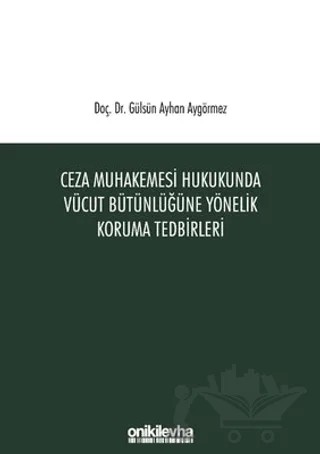 Ceza Muhakemesi Hukukunda Vücut Bütünlüğüne Yönelik Koruma Tedbirleri – Gülsün Ayhan Aygörmez – On İki Levha Yayınları kitap kapağı