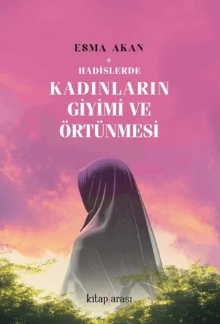 Hadislerde Kadınların Giyimi ve Örtünmesi – Esma Akan – Kitap Arası kitap kapağı