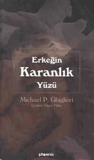 Erkeğin Karanlık Yüzü – Michael P. Ghiglieri – Phoenix Yayınevi kitap kapağı