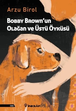 Bobby Brown’un Olağan ve Üstü Öyküsü – Arzu Birol – İnkılap Kitabevi kitap kapağı