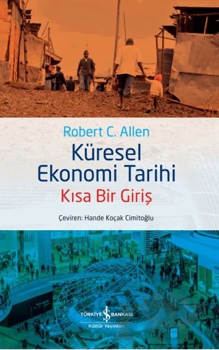 Küresel Ekonomi Tarihi - Kısa Bir Giriş – Robert C. Allen – İş Bankası Kültür Yayınları kitap kapağı
