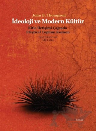 İdeoloji ve Modern Kültür: Kitle İletişim Çağında Eleştirel Toplum – John B. Thompson – Dipnot Yayınları kitap kapağı