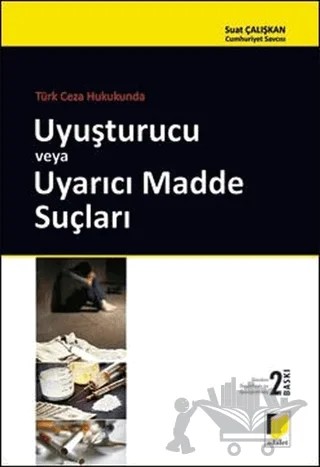 Türk Ceza Hukukunda Uyuşturucu veya Uyarıcı Madde Suçları – Suat Çalışkan – Adalet Yayınevi kitap kapağı