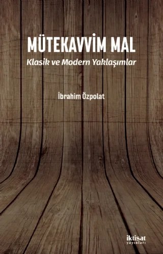 MÜTEKAVVİM MAL - Klasik ve Modern Yaklaşımlar – İbrahim Özpolat – İktisat Yayınları kitap kapağı
