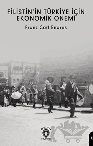 Filistin’in Türkiye İçin Ekonomik Önemi – Franz Carl Endres – Dorlion Yayınları kitap kapağı