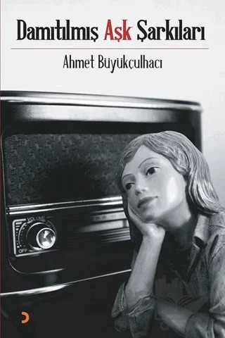 Damıtılmış Aşk Şarkıları – Ahmet Büyükçulhacı – Cinius Yayınları kitap kapağı