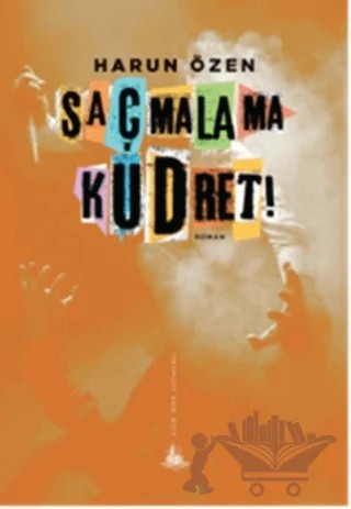 Saçmalama Kudret! – Harun Özen – Yitik Ülke Yayınları kitap kapağı