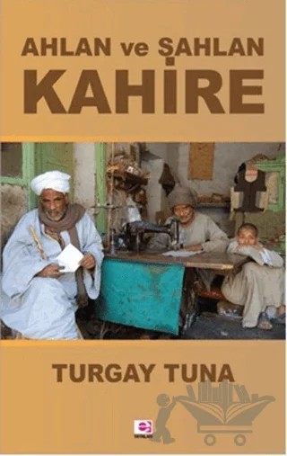 Ahlan ve Sahlan Kahire – Turgay Tuna – E Yayınları kitap kapağı