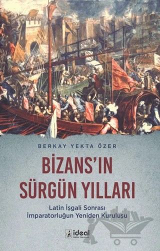Bizans'ın Sürgün Yılları – Berkay Yekta Özer – İdeal Kültür Yayıncılık kitap kapağı