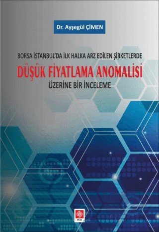 Borsa İstanbul'da İlk Halka Arz Edilen Şirketlerde Düşük Fiyatlama Anomalisi Üzerine Bir İnceleme – Ayşegül Çimen – Ekin Basım Yayın kitap kapağı