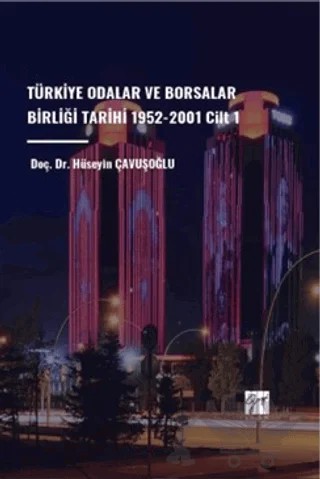 Türkiye Odalar ve Borsalar Birliği Tarihi 1952-2001 Cilt 1 – Hüseyin Çavuşoğlu – Gazi Kitabevi kitap kapağı