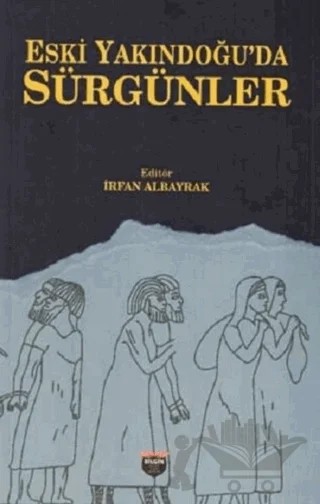 Eski Yakındoğu'da Sürgünler – İrfan Albayrak – Bilgin Kültür Sanat Yayınları kitap kapağı