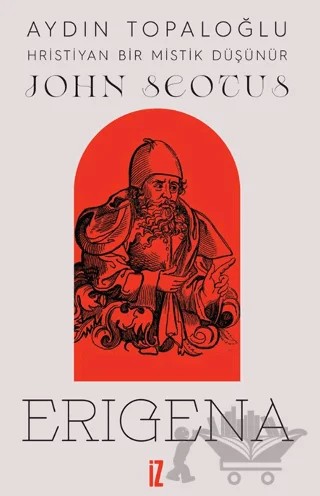 Hristiyan Bir Mistik Düşünür: John Scotus Erigena – Aydın Topaloğlu – İz Yayıncılık kitap kapağı