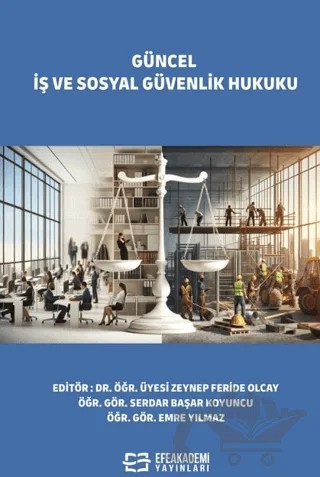 Güncel İş ve Sosyal Güvenlik Hukuku – Serdar Başar Koyuncu, Emre Yılmaz – Efe Akademi Yayınları kitap kapağı